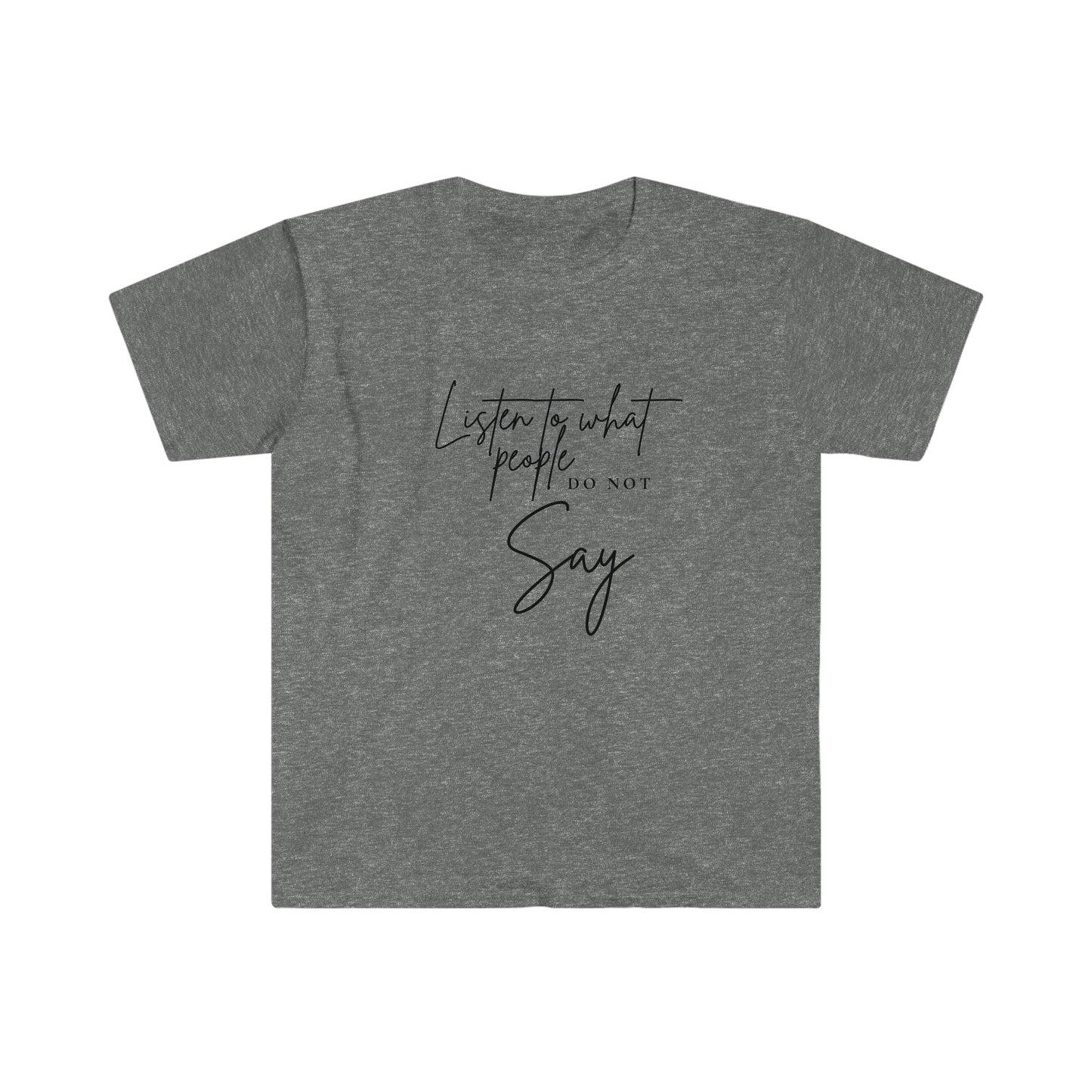 Listen To What People Do Not Say T-Shirt