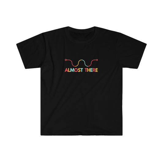 Almost There T-Shirt