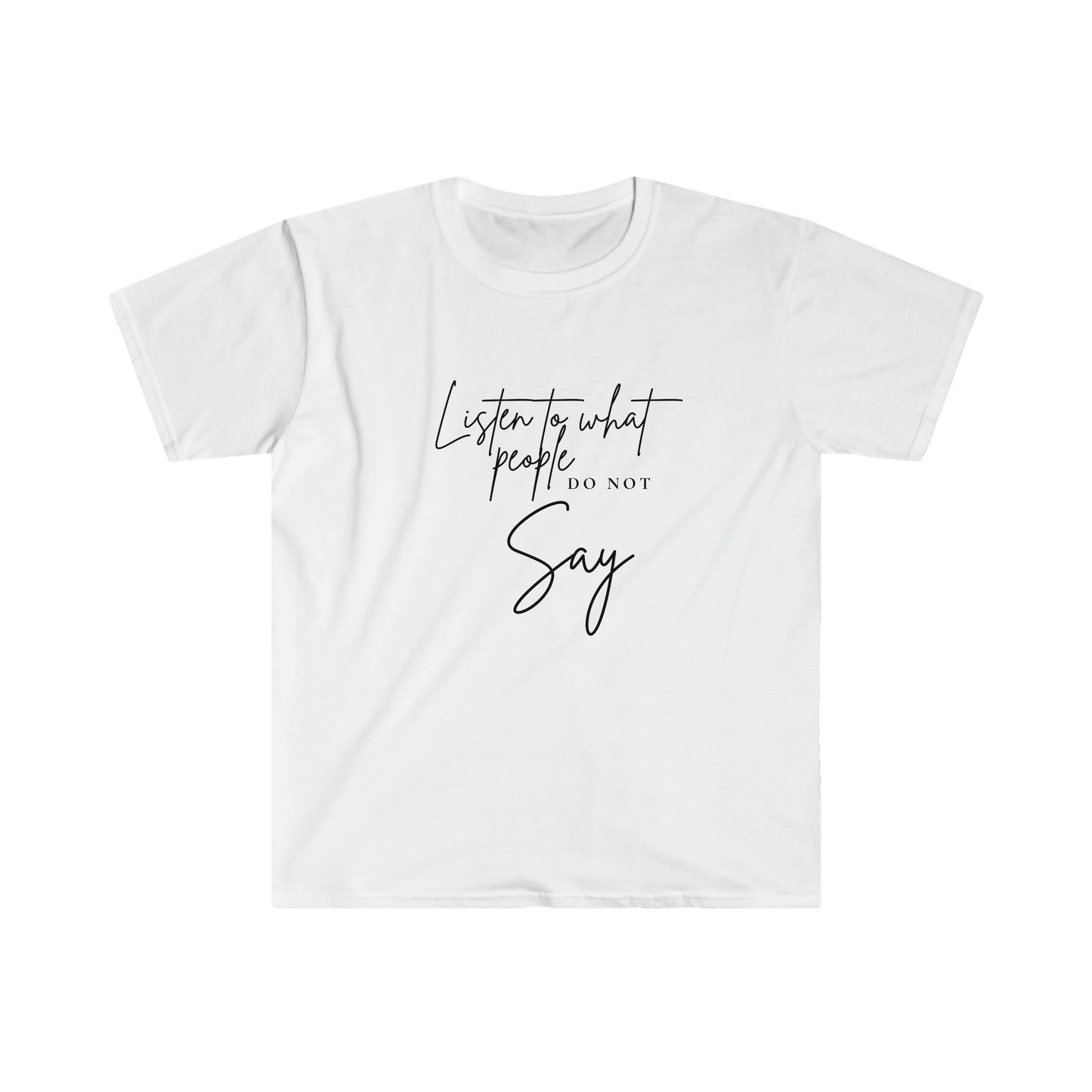 Listen To What People Do Not Say T-Shirt